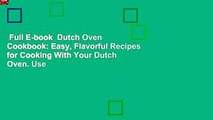 Full E-book  Dutch Oven Cookbook: Easy, Flavorful Recipes for Cooking With Your Dutch Oven. Use