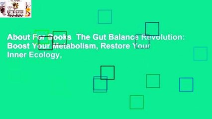 Download Video: About For Books  The Gut Balance Revolution: Boost Your Metabolism, Restore Your Inner Ecology,