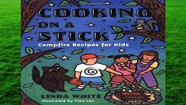 [Read] Cooking on a Stick: Campfire Recipes for Kids (Acitvities for Kids) For Online