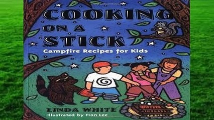 [Read] Cooking on a Stick: Campfire Recipes for Kids (Acitvities for Kids)  For Online