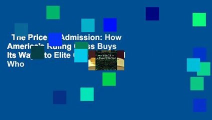The Price of Admission: How America's Ruling Class Buys Its Way into Elite Colleges--and Who