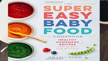 [Read] Super Easy Baby Food Cookbook: Healthy Homemade Recipes for Every Age and Stage  For Online
