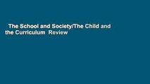 The School and Society/The Child and the Curriculum  Review