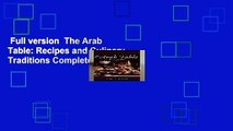 Full version  The Arab Table: Recipes and Culinary Traditions Complete