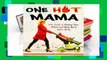 One Hot Mama: The Guide to Getting Your Mind and Body Back After Baby Complete