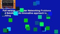 Full version  Computer Networking Problems and Solutions: An innovative approach to building