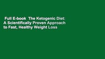 Full E-book  The Ketogenic Diet: A Scientifically Proven Approach to Fast, Healthy Weight Loss