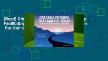 [Read] Creating Futures That Matter Today: Facilitating Change Through Shared Vision  For Online
