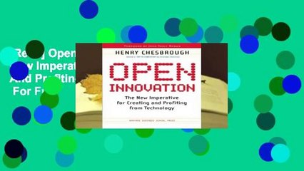 [Read] Open Innovation: The New Imperative for Creating And Profiting from Technology  For Full