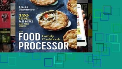 The Food Processor Family Cookbook: 150 Recipes from First Foods to Holiday Fare and Everything