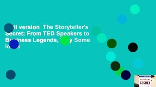Full version  The Storyteller's Secret: From TED Speakers to Business Legends, Why Some Ideas