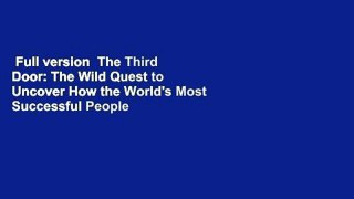 Full version  The Third Door: The Wild Quest to Uncover How the World's Most Successful People