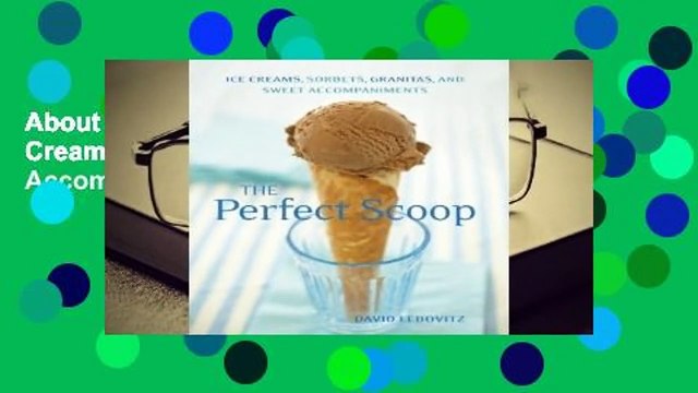 About For Books The Perfect Scoop: Ice Creams, Sorbets, Granitas, and Sweet Accompaniments