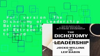 Full version  The Dichotomy of Leadership: Balancing the Challenges of Extreme Ownership to Lead