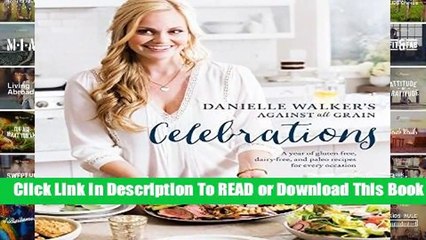 Full E-book  Danielle Walker s Against All Grain Celebrations: A Year of Gluten-Free, Dairy-Free,