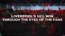 Liverpool's UCL win - through the eyes of the fans