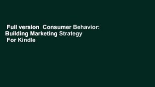 Full version  Consumer Behavior: Building Marketing Strategy  For Kindle