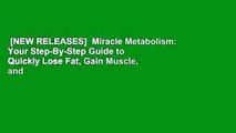 [NEW RELEASES]  Miracle Metabolism: Your Step-By-Step Guide to Quickly Lose Fat, Gain Muscle, and