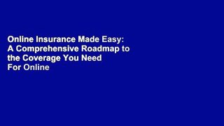 Online Insurance Made Easy: A Comprehensive Roadmap to the Coverage You Need  For Online