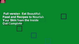 Full version  Eat Beautiful: Food and Recipes to Nourish Your Skin from the Inside Out Complete