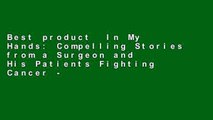 Best product  In My Hands: Compelling Stories from a Surgeon and His Patients Fighting Cancer -