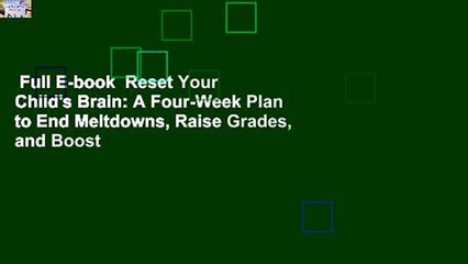 Full E-book  Reset Your Child's Brain: A Four-Week Plan to End Meltdowns, Raise Grades, and Boost