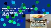 [Read] Low Cholesterol Cookbook & Health Plan: Meal Plans and Low-Fat Recipes to Improve Heart