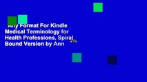 Any Format For Kindle  Medical Terminology for Health Professions, Spiral Bound Version by Ann