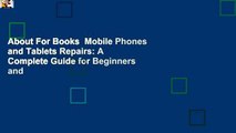 About For Books  Mobile Phones and Tablets Repairs: A Complete Guide for Beginners and