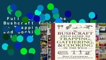 Full version  The Bushcraft Field Guide to Trapping, Gathering, and Cooking in the Wild  For