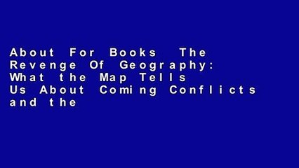 About For Books  The Revenge Of Geography: What the Map Tells Us About Coming Conflicts and the