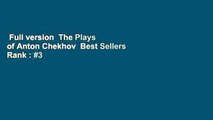 Full version  The Plays of Anton Chekhov  Best Sellers Rank : #3