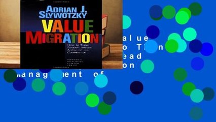 Full version  Value Migration: How to Think Several Moves Ahead of the Competition (Management of