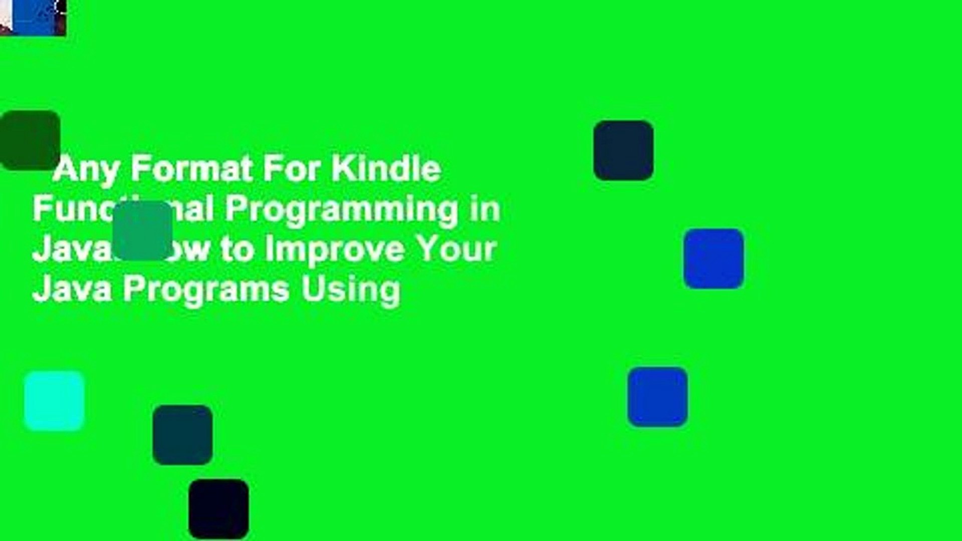 Any Format For Kindle  Functional Programming in Java: How to Improve Your Java Programs Using