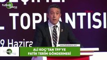 Ali Koç'tan TFF'ye Fatih Terin göndermesi