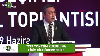 Ali Koç: "TFF Yönetim Kurulu'na 1 isim bile önermedik"