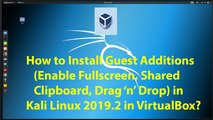 How to Install Guest Additions(Enable Fullscreen etc.) on Kali Linux 2019.2 in VirtualBox?