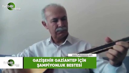 Gazişehir Gaziantep için şampiyonluk bestesi