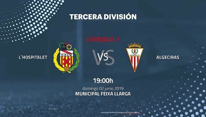 Previa partido entre L´Hospitalet y Algeciras Jornada 1 Tercera División - Play Offs Ascenso