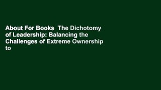 About For Books  The Dichotomy of Leadership: Balancing the Challenges of Extreme Ownership to