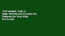 Full version  Cats in Hats: 30 Knit and Crochet Hat Patterns for Your Kitty  For Kindle