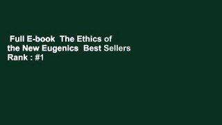 Full E-book  The Ethics of the New Eugenics  Best Sellers Rank : #1