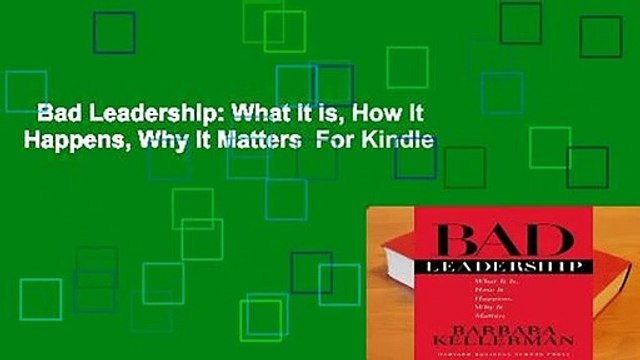 Bad Leadership: What It Is, How It Happens, Why It Matters For Kindle