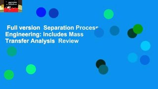 Full version  Separation Process Engineering: Includes Mass Transfer Analysis  Review