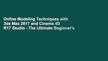 Online Modeling Techniques with 3ds Max 2017 and Cinema 4D R17 Studio - The Ultimate Beginner's