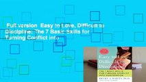 Full version  Easy to Love, Difficult to Discipline: The 7 Basic Skills for Turning Conflict into