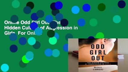 Online Odd Girl Out: The Hidden Culture of Aggression in Girls  For Online