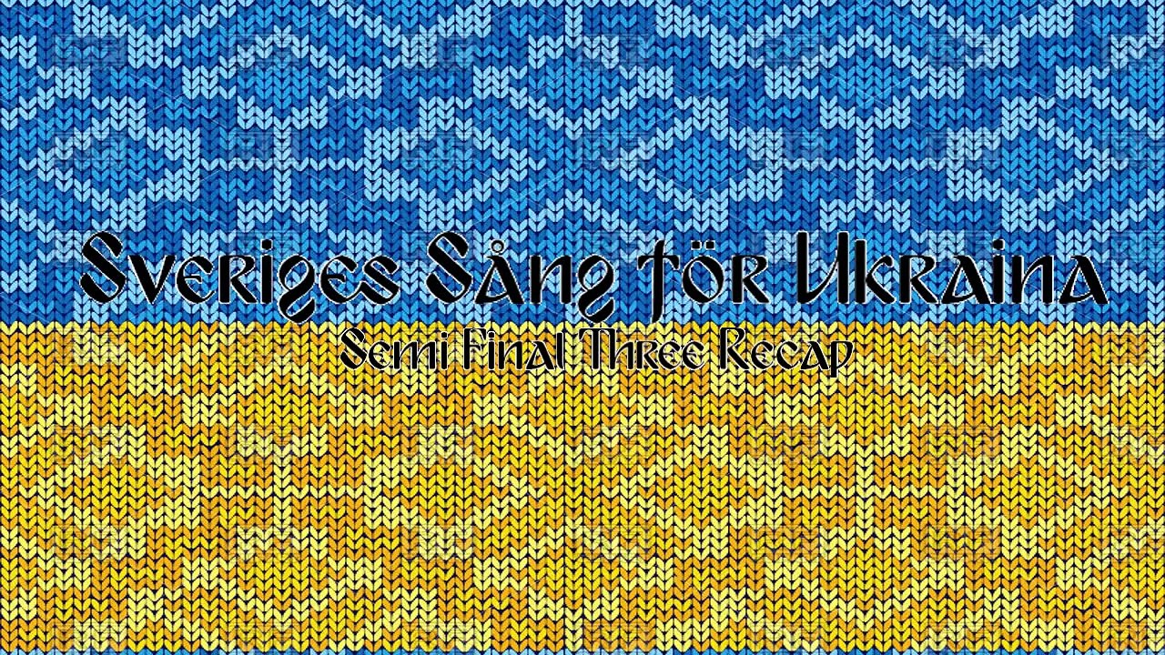Sveriges Sång för Ukraina - Semi Final 3 Recap