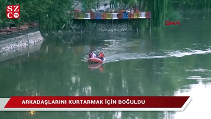 Arkadaşını kurtardı kendisi akıntıya kapılıp boğuldu