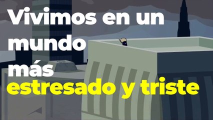 Internacional | Vivimos en un mundo más estresado y triste: Gallup